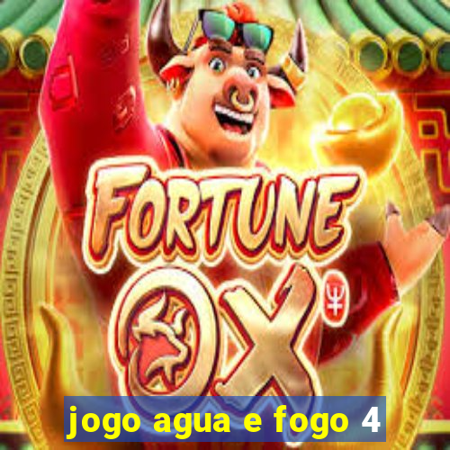 jogo agua e fogo 4